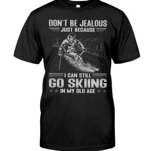 Do Not Be Jealous Just Because I Can Still Go Skiing In My Old Age Hoodie T Shirts