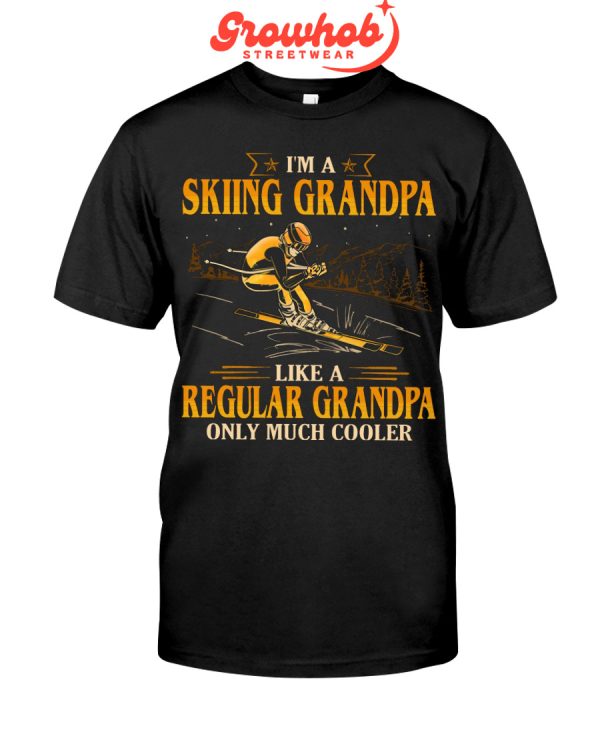 I Am A Skiing Grandpa Like A Regular Grandpa Only Much Cooler Hoodie T Shirts