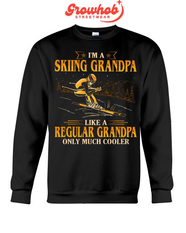 I Am A Skiing Grandpa Like A Regular Grandpa Only Much Cooler Hoodie T Shirts