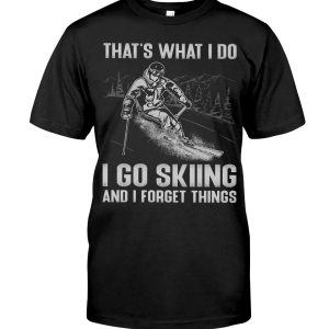 I Just Want To Go Skiing Drink Beer Take Naps And Forget Things Hoodie T Shirts