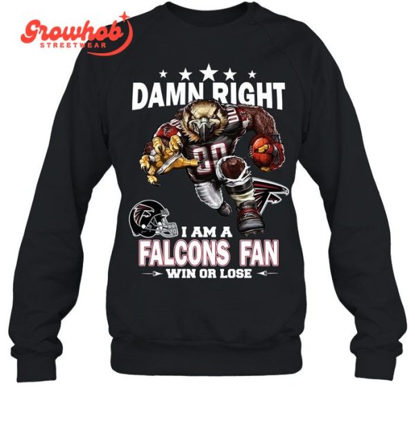 Atlanta Falcons Damn Right I Am A Falcons Fan Win Or Lose T-Shirt