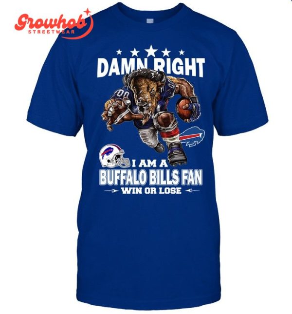 Buffalo Bills Damn Right I Am A Bills Fan Win Or Lose T-Shirt