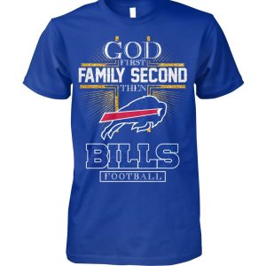 Buffalo Bills God First Family Second Then Football T-Shirt