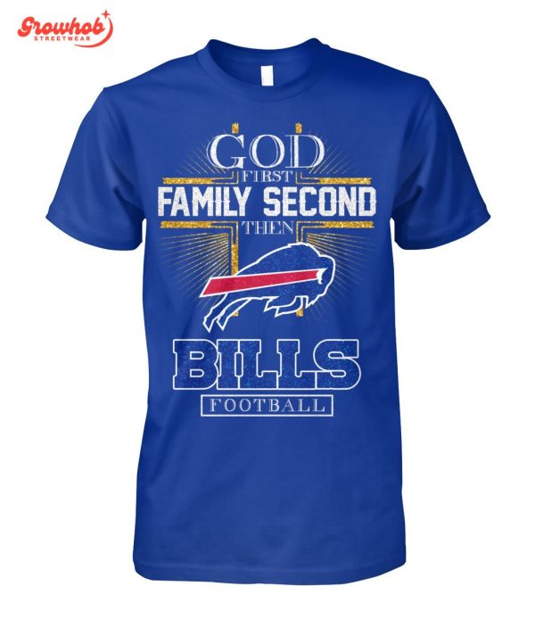 Buffalo Bills God First Family Second Then Football T-Shirt