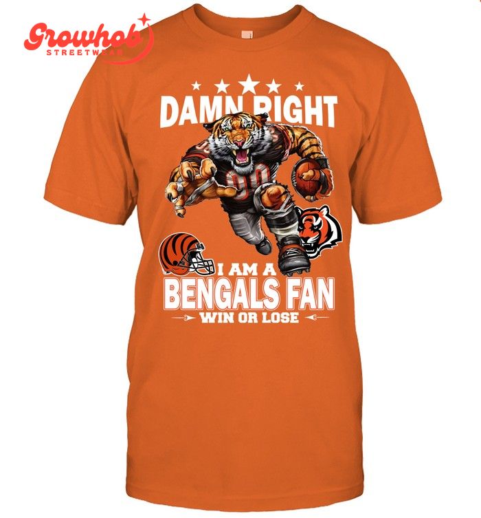 Cincinnati Bengals Damn Right I Am A Bengals Fan Win Or Lose T-Shirt
