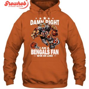 Cincinnati Bengals Damn Right I Am A Bengals Fan Win Or Lose T-Shirt