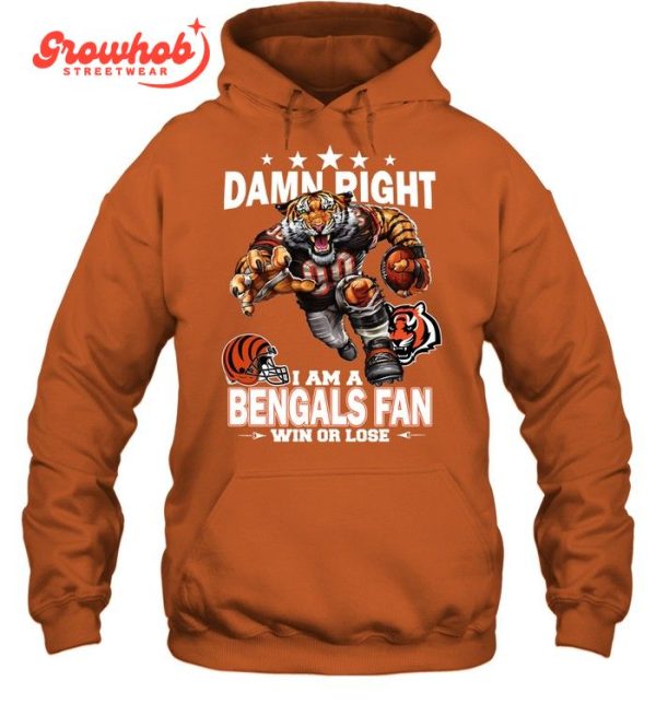 Cincinnati Bengals Damn Right I Am A Bengals Fan Win Or Lose T-Shirt