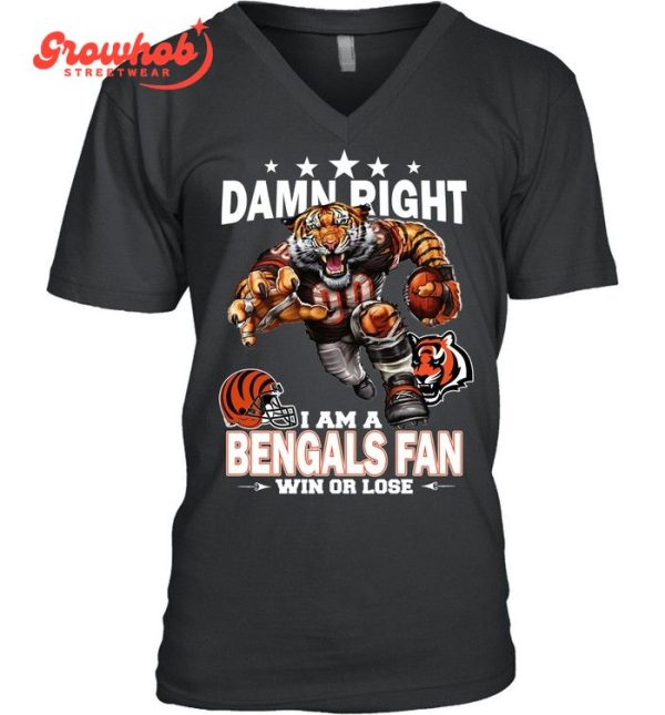 Cincinnati Bengals Damn Right I Am A Bengals Fan Win Or Lose T-Shirt