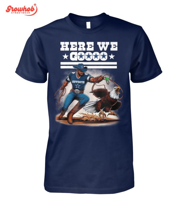 Dallas Cowboys Here We Go And Catch Eagles T-Shirt