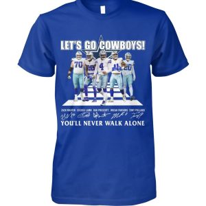 Dallas Cowboys Let’s Go Cowboys You’ll Never Walk Alone T-Shirt