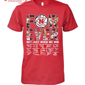 Forever Nebraska Cornhuskers Volleyball Not Just When We Win T-Shirt