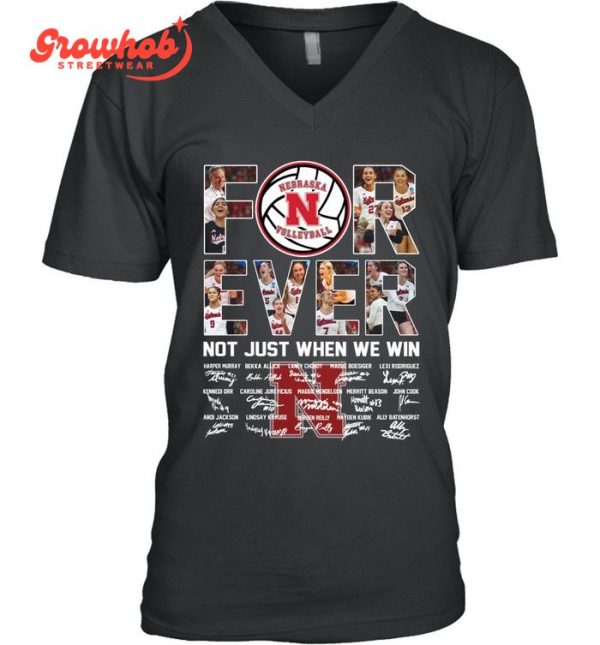 Forever Nebraska Cornhuskers Volleyball Not Just When We Win T-Shirt