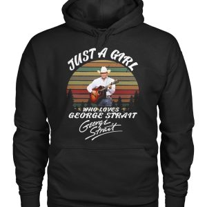 George Strait Just A Girl Who Loves Strait Hoodie T-Shirt