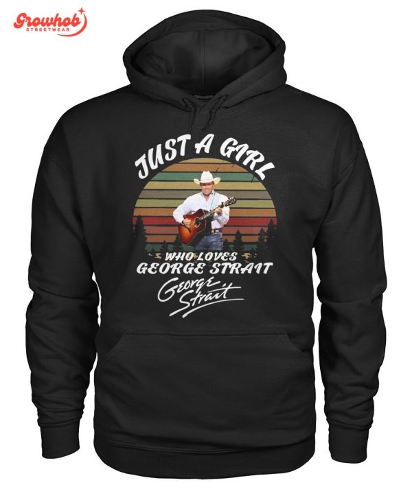 George Strait Just A Girl Who Loves Strait Hoodie T-Shirt