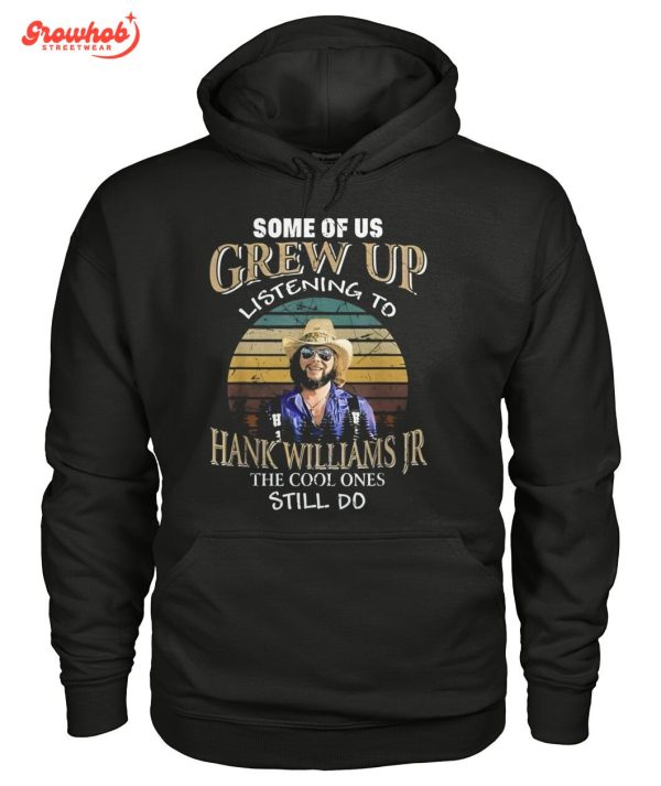 Hank Williams JR The Cool Person Still Listens To Him Hoodie T-Shirt