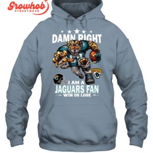 Jacksonville Jaguars Damn Right I Am A Jaguars Fan Win Or Lose T-Shirt