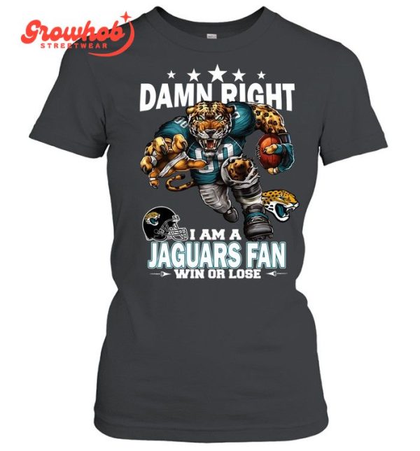 Jacksonville Jaguars Damn Right I Am A Jaguars Fan Win Or Lose T-Shirt