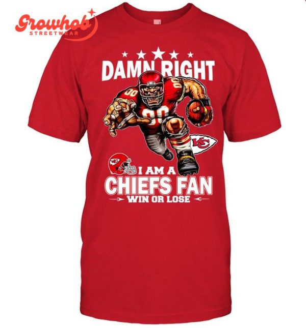 Kansas City Chiefs Damn Right I Am A Chiefs Fan Win Or Lose  T-Shirt