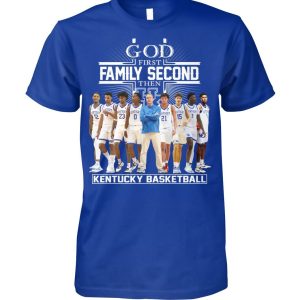 Kentucky Wildcats God First Family Second Then Basketball T-Shirt