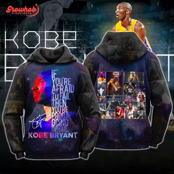 Kobe Bryant Afraid To Fail Then You’re Going To Fail Hoodie Shirts