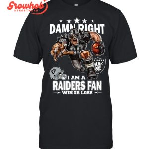 Las Vegas Raiders Damn Right I Am A Raiders Fan Win Or Lose T-Shirt
