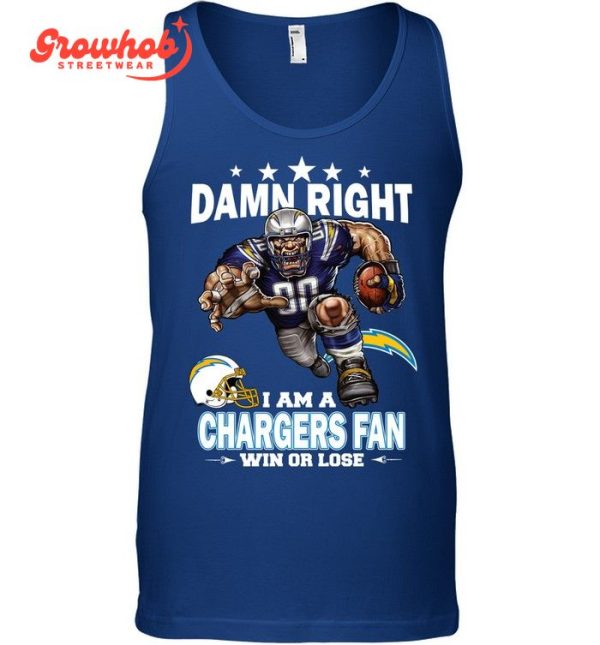 Los Angeles Chargers Damn Right I Am A Chargers Fan Win Or Lose T-Shirt