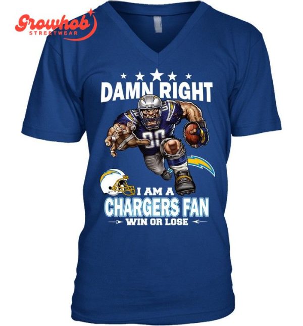 Los Angeles Chargers Damn Right I Am A Chargers Fan Win Or Lose T-Shirt