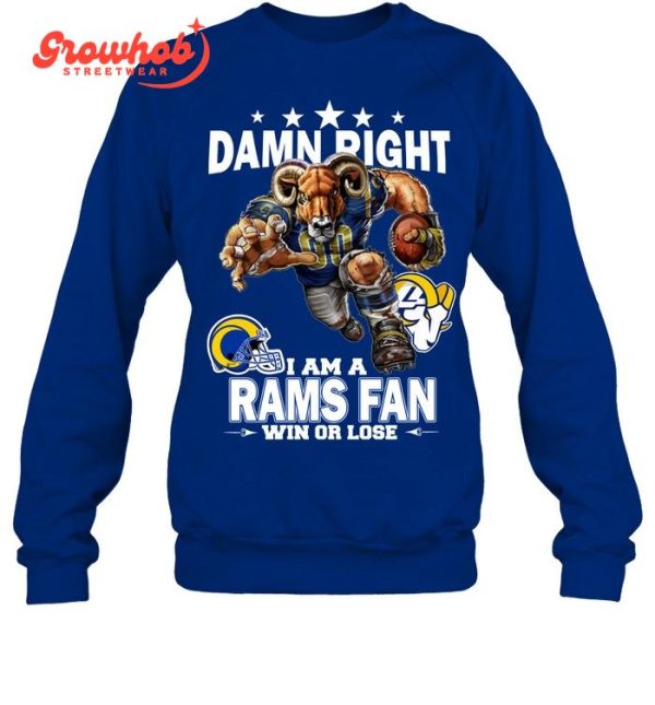 Los Angeles Rams Damn Right I Am A Rams Fan Win Or Lose T-Shirt