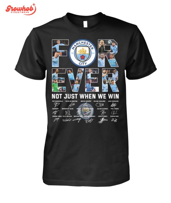 Manchester City Forever Fan Not Just When We Win T-Shirt