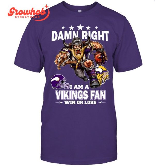 Minnesota Vikings Damn Right I Am A Vikings Fan Win Or Lose T-Shirt