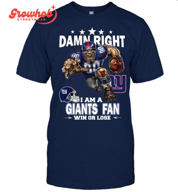 New York Giants Damn Right I Am A Giants Fan Win Or Lose T-Shirt