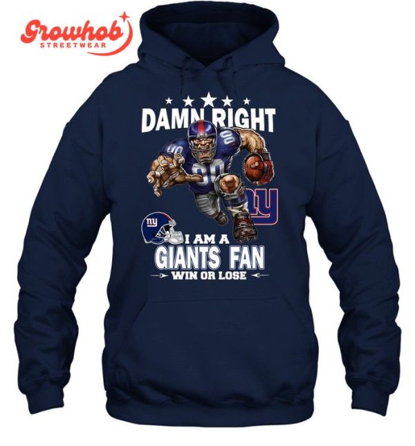 New York Giants Damn Right I Am A Giants Fan Win Or Lose T-Shirt