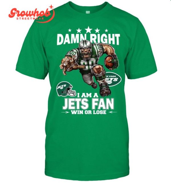 New York Jets Damn Right I Am A Jets Fan Win Or Lose T-Shirt