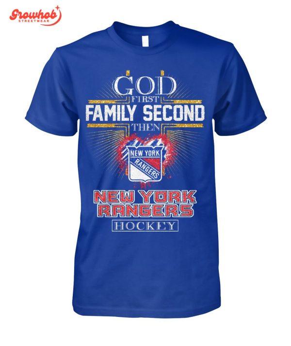 New York Rangers God First Family Second Then Hockey T-Shirt