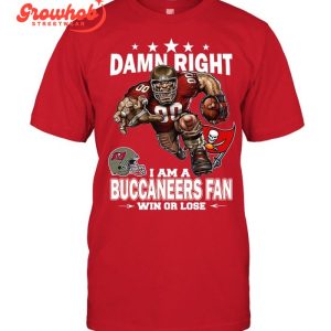 Tampa Bay Buccaneers Damn Right I Am A Buccaneers Fan Win Or Lose T-Shirt