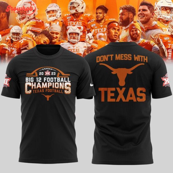 Texas Longhorns 2023 Big 12 Football Champions Don’t Mess With Texas Hoodie Shirts