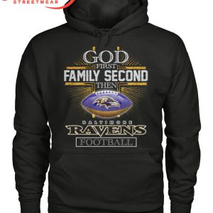 Baltimore Ravens God First Family Second Then Football T-Shirt