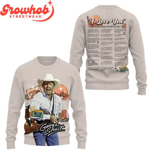 George Strait I Love You Lyrics Valentine Hoodie Shirts