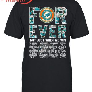 Miami Dolphins Forever Fan Not Just Win T-Shirt
