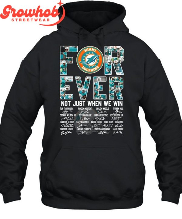 Miami Dolphins Forever Fan Not Just Win T-Shirt