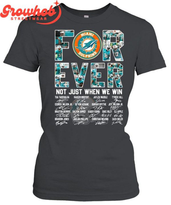 Miami Dolphins Forever Fan Not Just Win T-Shirt