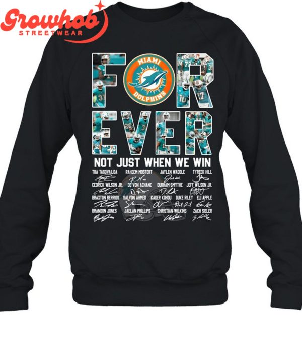 Miami Dolphins Forever Fan Not Just Win T-Shirt