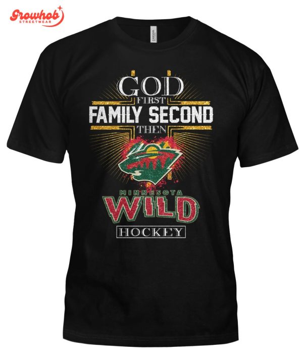 Minnesota Wild God First Family Second Then Hockey T-Shirt