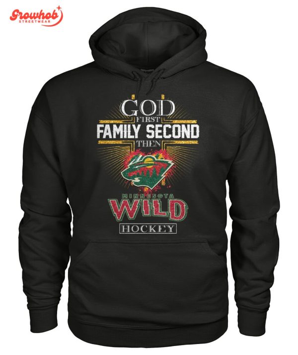 Minnesota Wild God First Family Second Then Hockey T-Shirt