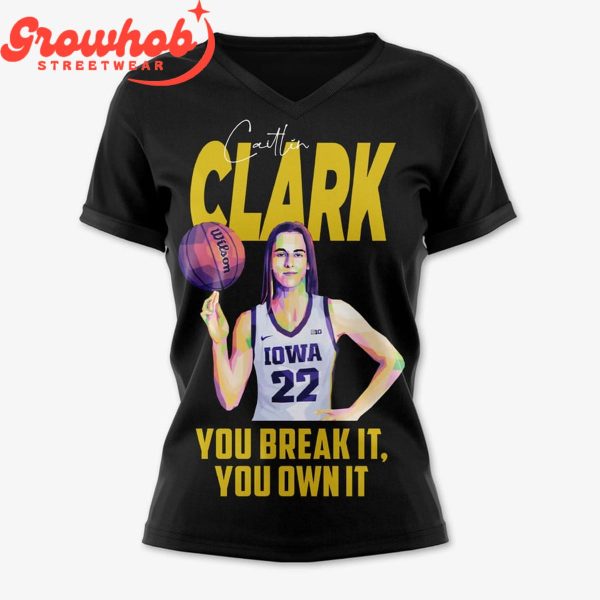 Caitlin Clark Iowa Hawkeyes You Break It Own It T-Shirt