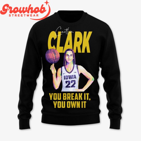 Caitlin Clark Iowa Hawkeyes You Break It Own It T-Shirt