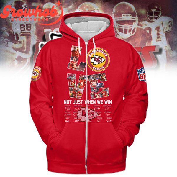 Kansas City Chiefs Love Not Just When We Win Hoodie Shirts