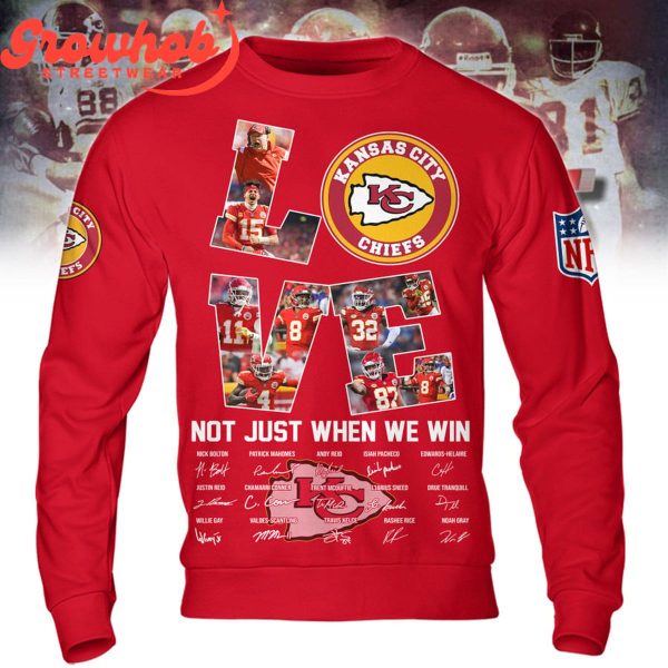 Kansas City Chiefs Love Not Just When We Win Hoodie Shirts