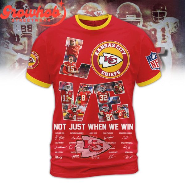 Kansas City Chiefs Love Not Just When We Win Hoodie Shirts