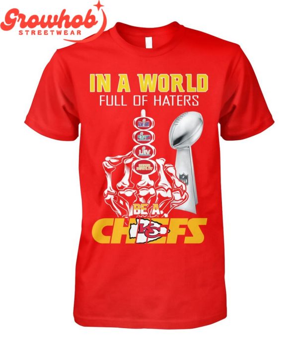 Kansas City Chiefs Super Bowl Champions Be A Chiefs T-Shirt